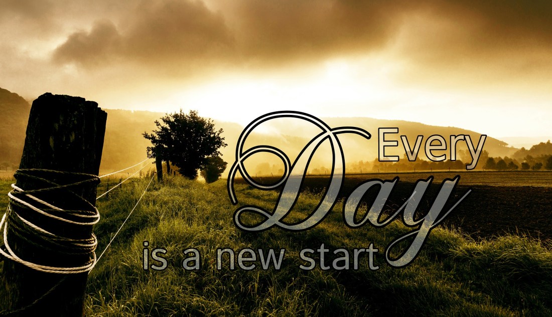 Every day is a new start